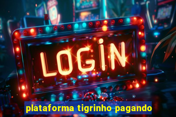 plataforma tigrinho pagando